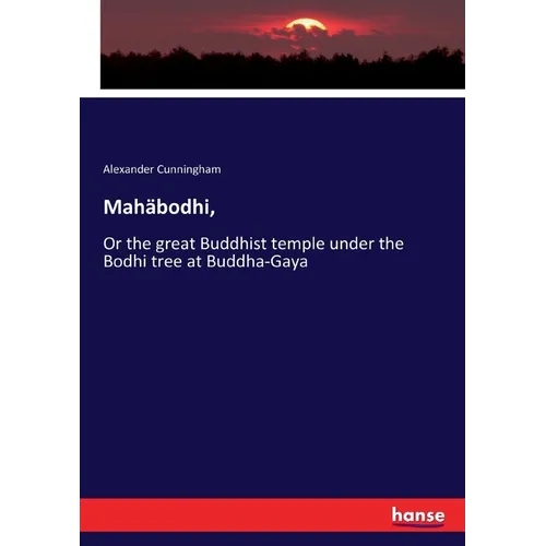 Mahäbodhi,: Or the great Buddhist temple under the Bodhi tree at Buddha-Gaya - Paperback