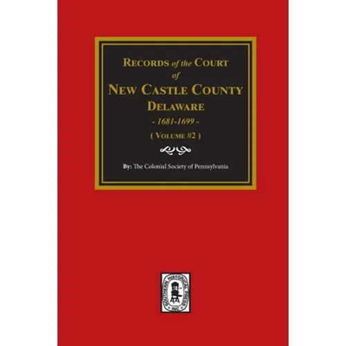 Records of the Court of NEW CASTLE COUNTY, Delaware, 1681-1699. (Volume #2) - Paperback