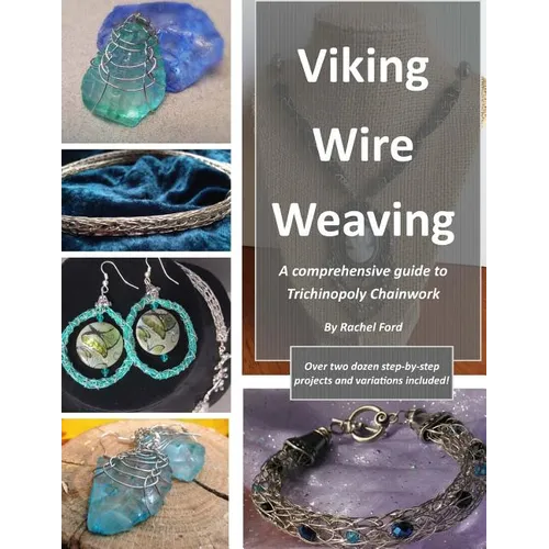 Viking Wire Weaving: A comprehensive guide to Trichinopoly Chainwork - Paperback