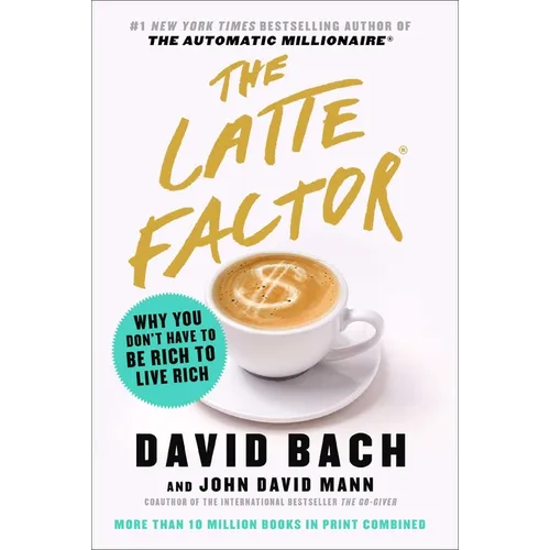 The Latte Factor: Why You Don't Have to Be Rich to Live Rich - Hardcover