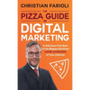 The Pizza Guide to Digital Marketing: A Delicious First Byte of the Biggest Business Game Changers of Your Lifetime - Hardcover
