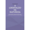 A libertação da natureza: Economia política e espiritual da relação entre ser humano e natureza aprendendo com os povos indígenas - Paperback