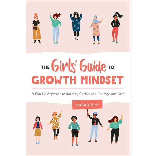 The Girls' Guide to Growth Mindset: A Can-Do Approach to Building Confidence, Courage, and Grit - Paperback