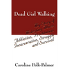 Dead Girl Walking: My Story of Molesting Abuse, Addiction, Prostitution, Incarceration, Struggle and Survival - Paperback