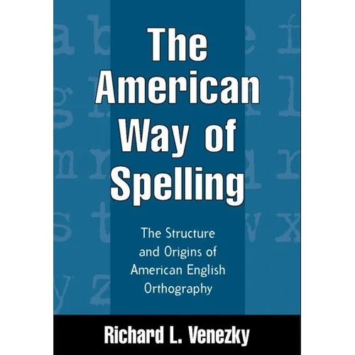 The American Way of Spelling: The Structure and Origins of American English Orthography - Hardcover
