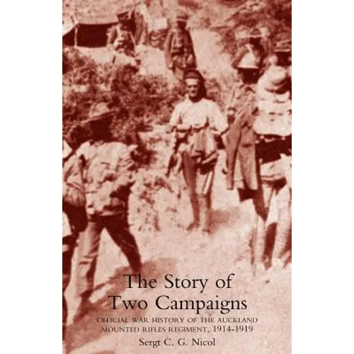 Story of Two Campaigns. Official War History of the Auckland Mounted Rifles Regiment, 1914-1919 - Paperback