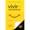 Vivir Sin Ansiedad: Como conquistar la angustia, el miedo y la preocupación para vivir en un ritmo de paz y contentamiento - Paperback
