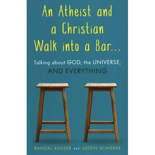 Atheist and a Christian Walk Into a Bar: Talking about God, the Universe, and Everything - Paperback