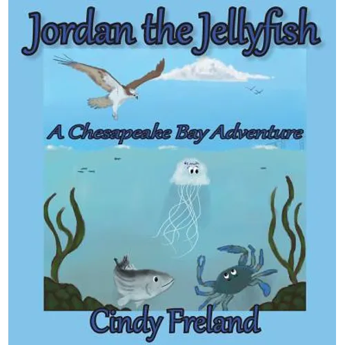 Jordan the Jellyfish: A Chesapeake Bay Adventure - Hardcover