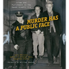 Murder Has a Public Face: Crime and Punishment in the Speed Graphic Era - Hardcover