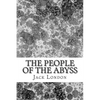 The People Of The Abyss: (Jack London Classics Collection) - Paperback