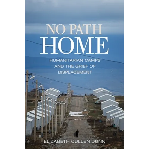 No Path Home: Humanitarian Camps and the Grief of Displacement - Paperback