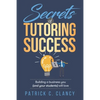 Secrets of Tutoring Success: Creating a business you (and your students) will love - Paperback
