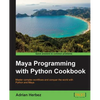 Maya Programming with Python Cookbook: Master complex workflows and conquer the world with Python and Maya - Paperback