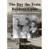 The Day The Train Robbers Came: The June 1904 Parachute Train Robbery - Paperback