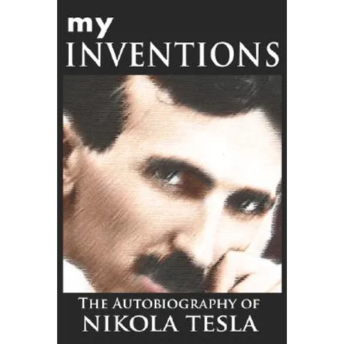 My Inventions: The Autobiography of Nikola Tesla - Hardcover
