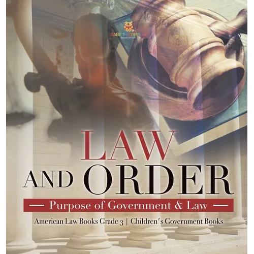 Law and Order: Purpose of Government & Law American Law Books Grade 3 Children's Government Books - Hardcover