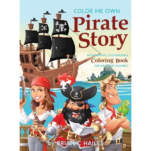 Color Me Own Pirate Story: An Immersive, Customizable Coloring Book for Kids (That Rhymes!) - Hardcover