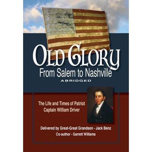 Old Glory-From Salem to Nashville-Abridged: The Life and Times of Patriot Captain William Driver - Paperback