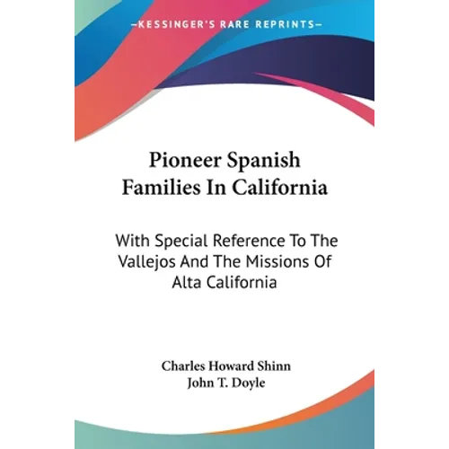 Pioneer Spanish Families In California: With Special Reference To The Vallejos And The Missions Of Alta California - Paperback