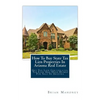 How To Buy State Tax Lien Properties In Arizona Real Estate: Get Tax Lien Certificates, Tax Lien And Deed Homes For Sale In Arizona - Paperback