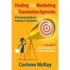 Finding and Marketing to Translation Agencies: A Practical Guide for Freelance Translators - Paperback