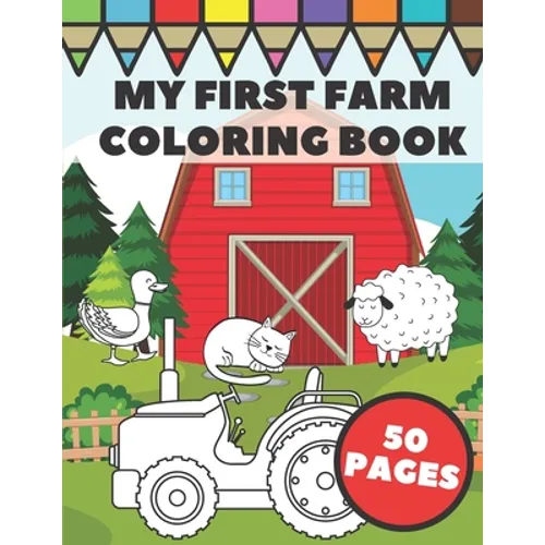 My First Farm Coloring Book: Big and Simple Images with Fun Tractors, Animals and Vegetables in Farm Life Scenes for Kids, Toddlers and Preschooler - Paperback