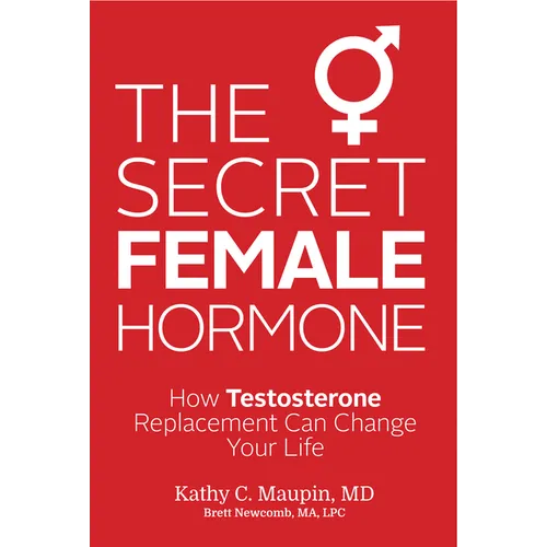The Secret Female Hormone: How Testosterone Replacement Can Change Your Life - Paperback