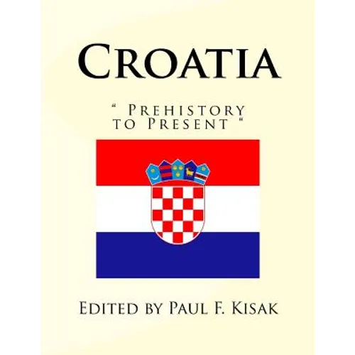 Croatia: " Prehistory to Present " - Paperback