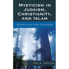 Mysticism in Judaism, Christianity, and Islam: Searching for Oneness - Paperback