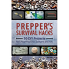 Prepper's Survival Hacks: 50 DIY Projects for Lifesaving Gear, Gadgets and Kits - Paperback