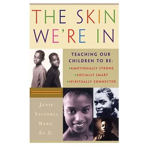The Skin We're in: Teaching Our Teens to Be Emotionally Strong, Socially Smart, and Spiritually Connected - Paperback