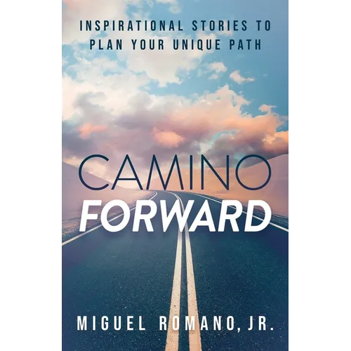Camino Forward: Inspirational Stories to Plan Your Unique Path - Paperback