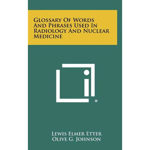Glossary Of Words And Phrases Used In Radiology And Nuclear Medicine - Hardcover