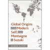Global Origins of the Modern Self, from Montaigne to Suzuki - Paperback