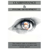 Clairvoyance and Psychic Development: The complete guide to clairvoyance, psychic development, and using your psychic ability! - Paperback