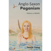 Anglo-Saxon Paganism: History and Beliefs - Paperback