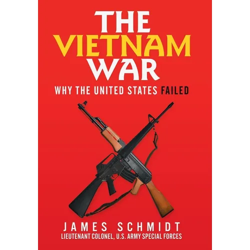 The Vietnam War: Why the United States Failed - Hardcover