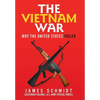 The Vietnam War: Why the United States Failed - Hardcover