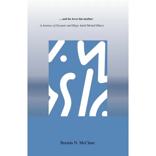 ...and he loves his mother: A Journey of Despair and Hope Amid Mental Illness - Paperback