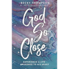 God So Close: Experience a Life Awakened to His Spirit - Paperback