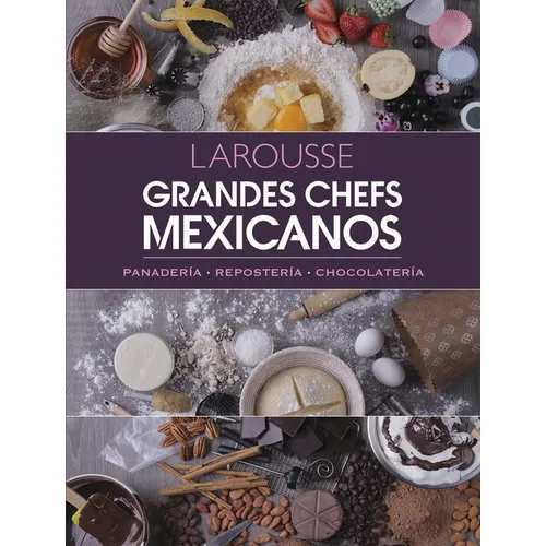 Grandes Chefs Mexicanos: Panadería - Repostería - Chocolatería - Hardcover