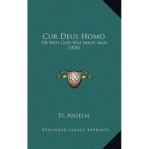 Cur Deus Homo: Or Why God Was Made Man (1858) - Hardcover