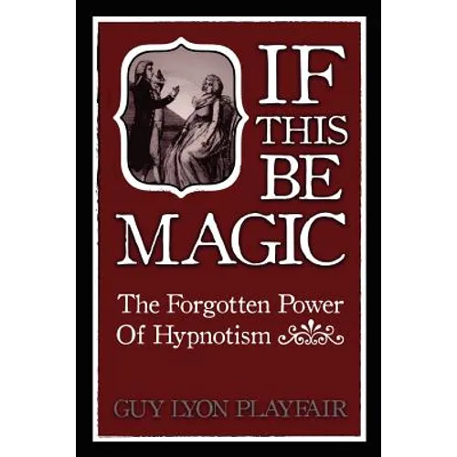 If This Be Magic: The Forgotten Power of Hypnosis - Paperback