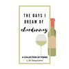 The Days I Dream of Chardonnay - Paperback