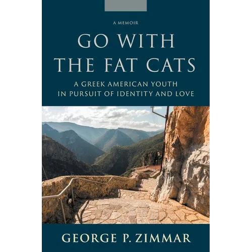 Go With the Fat Cats: A Greek American Youth in Pursuit of Identity and Love - Paperback