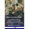 First Aid Dentistry: An Illustrated History of Dental Practice by a U.S. Army Surgeon - Tooth Extraction, Diseases of the Mouth, Fractures - Paperback