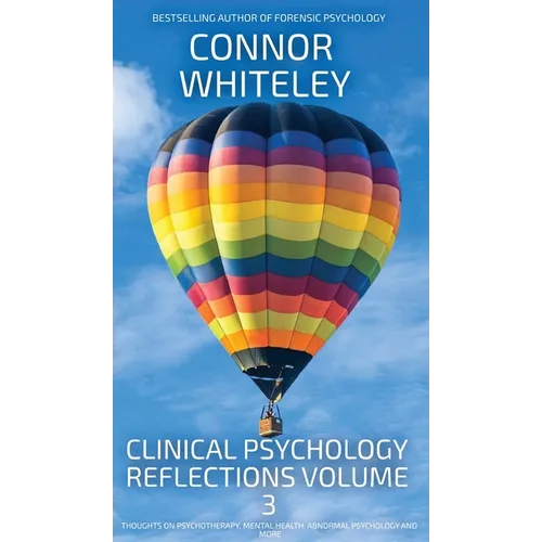 Clinical Psychology Reflections Volume 3: Thoughts On Psychotherapy, Mental Health, Abnormal Psychology and More - Hardcover