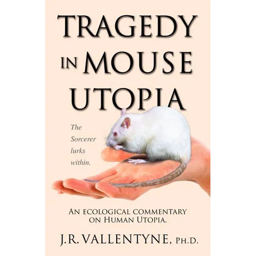 Tragedy in Mouse Utopia: An Ecological Commentary on Human Utopia - Paperback