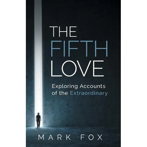 The Fifth Love: Exploring Accounts of the Extraordinary - Paperback